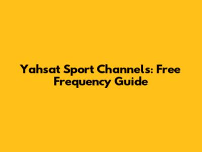 Yahsat Sport Channels: Free Frequency Guide