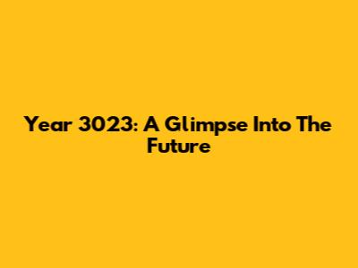 Year 3023: A Glimpse Into The Future