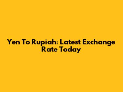 Yen To Rupiah: Latest Exchange Rate Today