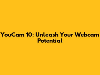 YouCam 10: Unleash Your Webcam Potential