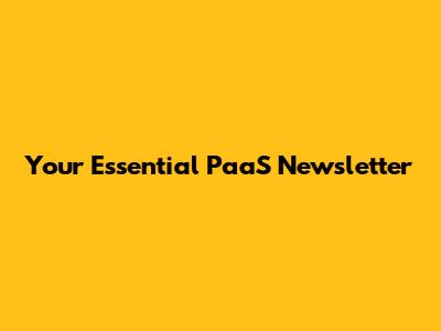 Your Essential PaaS Newsletter