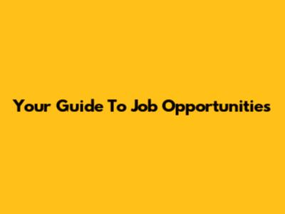 Your Guide To Job Opportunities