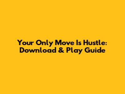 Your Only Move Is Hustle: Download & Play Guide