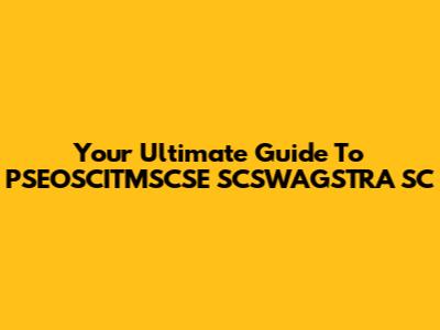Your Ultimate Guide To PSEOSCITMSCSE SCSWAGSTRA SC