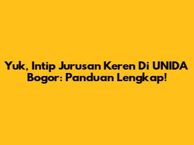 Yuk, Intip Jurusan Keren Di UNIDA Bogor: Panduan Lengkap!