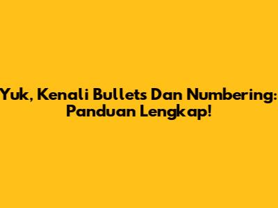 Yuk, Kenali Bullets Dan Numbering: Panduan Lengkap!