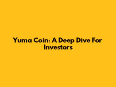 Yuma Coin: A Deep Dive For Investors