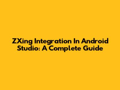 ZXing Integration In Android Studio: A Complete Guide