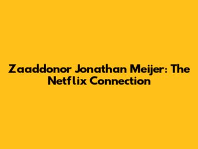 Zaaddonor Jonathan Meijer: The Netflix Connection