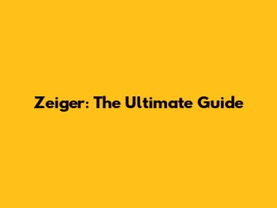Zeiger: The Ultimate Guide
