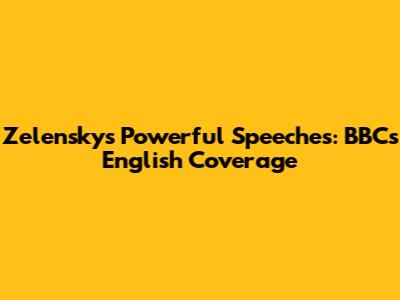 Zelensky's Powerful Speeches: BBC's English Coverage