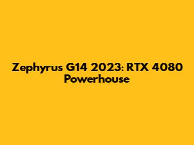 Zephyrus G14 2023: RTX 4080 Powerhouse