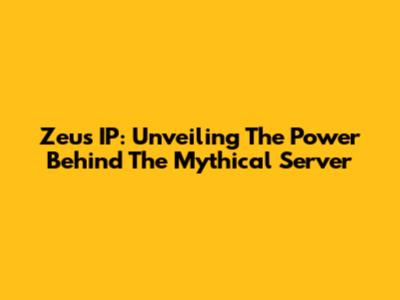 Zeus IP: Unveiling The Power Behind The Mythical Server