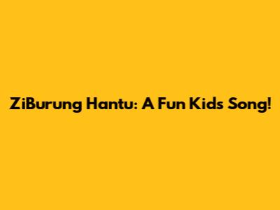 ZiBurung Hantu: A Fun Kids Song!