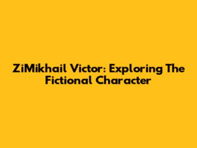 ZiMikhail Victor: Exploring The Fictional Character