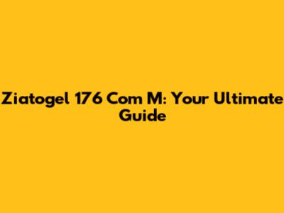 Ziatogel 176 Com M: Your Ultimate Guide