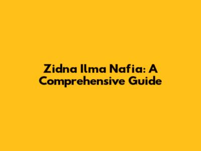 Zidna Ilma Nafia: A Comprehensive Guide