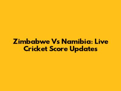Zimbabwe Vs Namibia: Live Cricket Score Updates