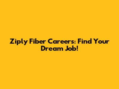 Ziply Fiber Careers: Find Your Dream Job!