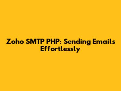 Zoho SMTP PHP: Sending Emails Effortlessly