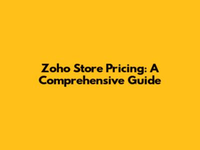 Zoho Store Pricing: A Comprehensive Guide
