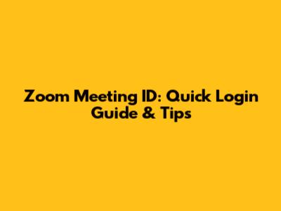 Zoom Meeting ID: Quick Login Guide & Tips