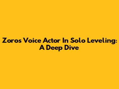 Zoro's Voice Actor In Solo Leveling: A Deep Dive