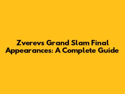 Zverev's Grand Slam Final Appearances: A Complete Guide